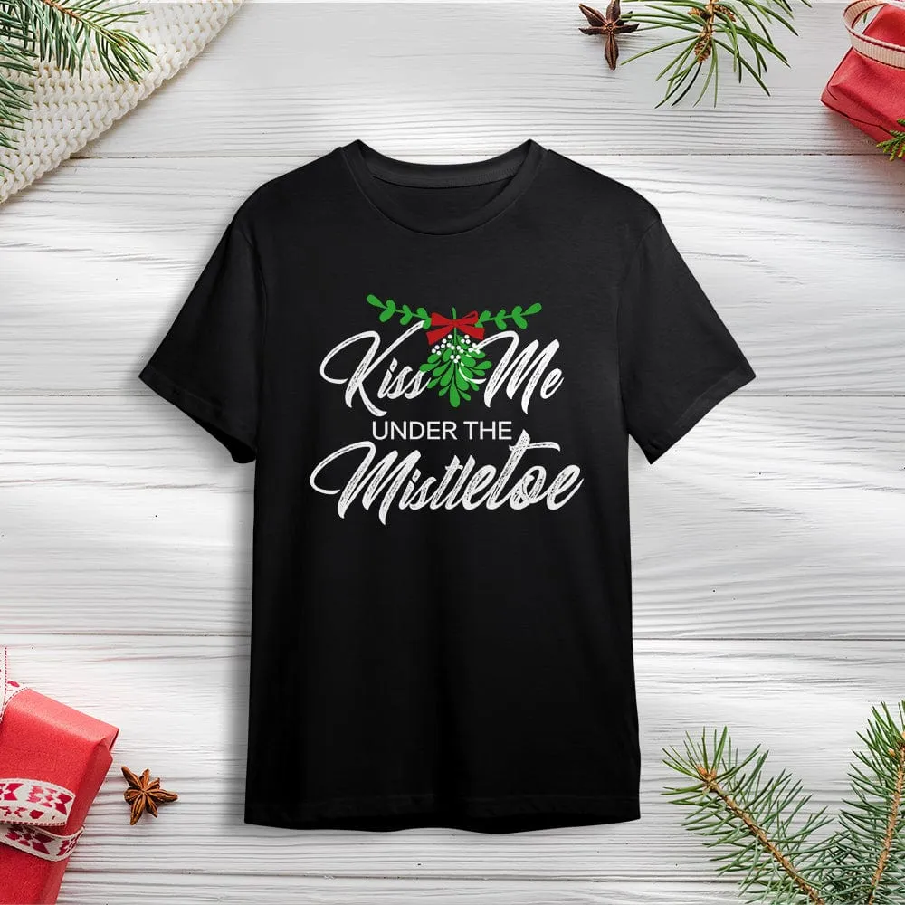 Funny Christmas T-Shirt Kiss Me Under the Mistletoe Shirt Best Christmas Gift