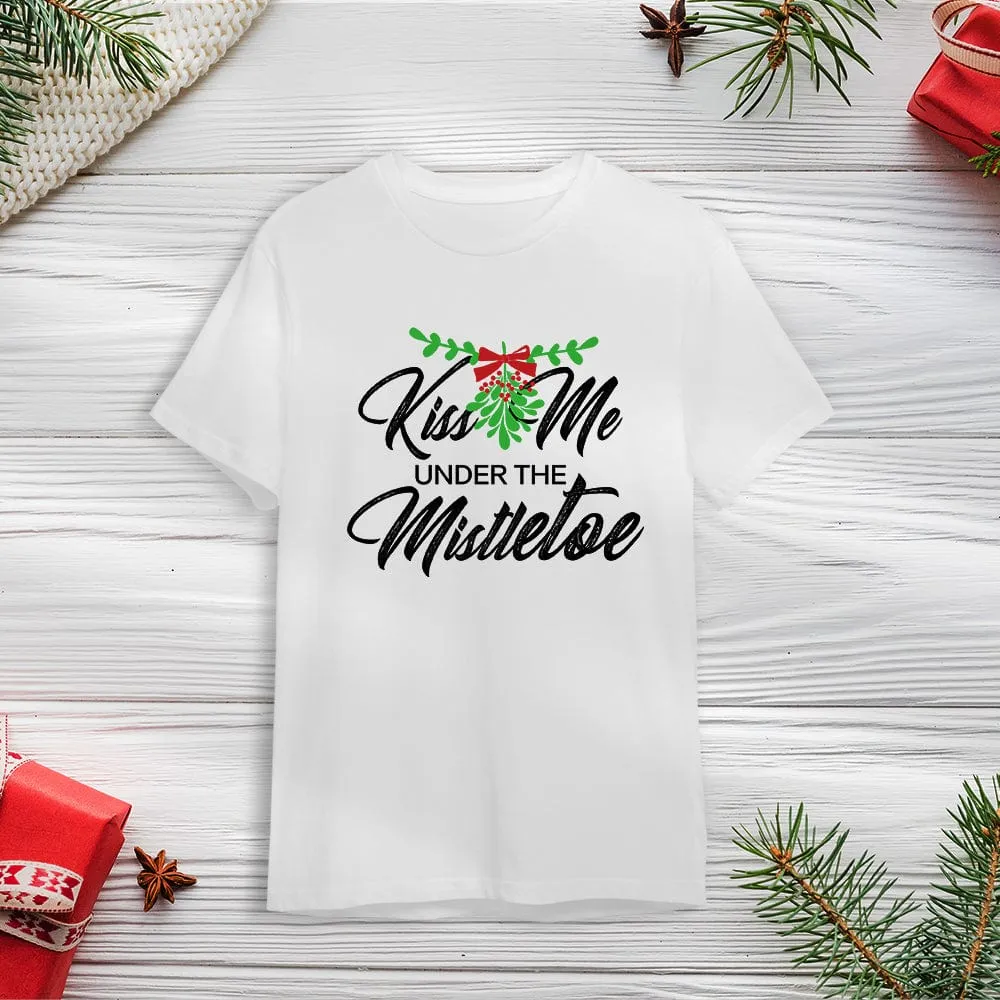 Funny Christmas T-Shirt Kiss Me Under the Mistletoe Shirt Best Christmas Gift